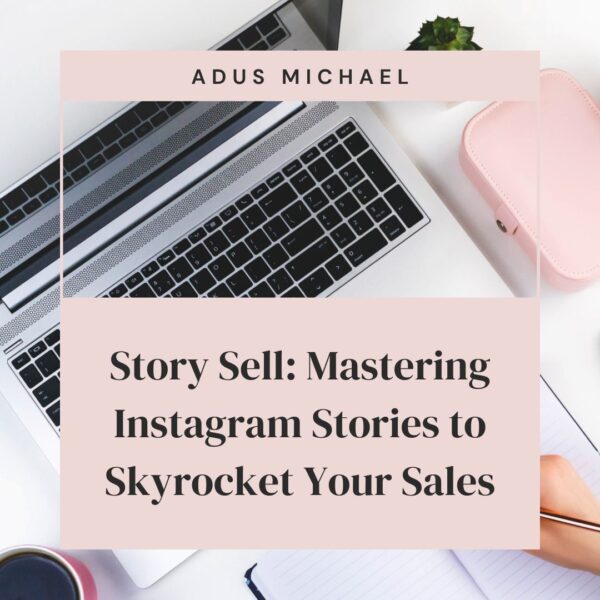Story Sell: Mastering Instagram Stories to Skyrocket Your Sales
