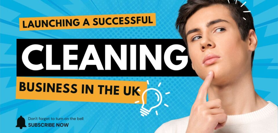 Launching a Successful Cleaning Business in the UK