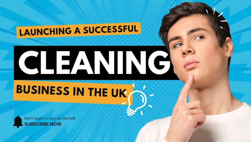 Launching a Successful Cleaning Business in the UK Launching a Successful Cleaning Business in the UK