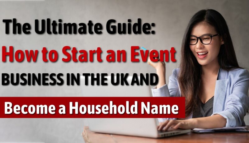 The Ultimate Guide How to Start an Event Business in the UK and Become a Household Name
